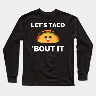 Lets Taco Bout It Long Sleeve T-Shirt